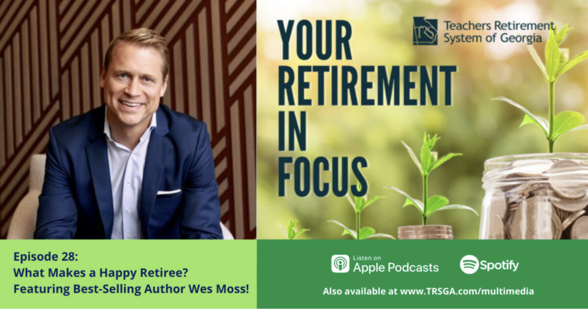 Wes Moss ‘What Makes A Happy Retiree’ Interview On TRSGA’s ‘Your
